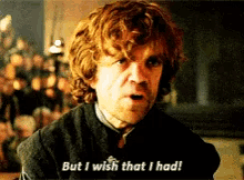 Tyrion Lannister I Wish GIF - Tyrion Lannister I Wish Regret GIFs