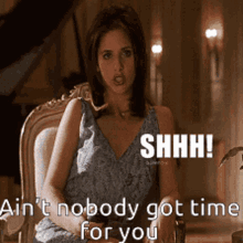 Aint Nobody Got Time For You GIF - Aint Nobody Got Time For You Shh GIFs