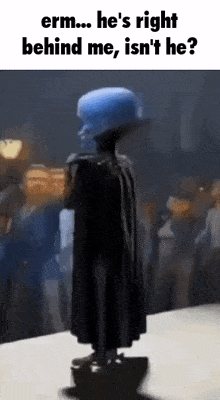 Megamind He'S Right Behind Me Isn'T He GIF