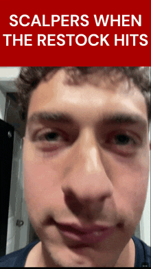 a picture of a man 's face with the words scalpers when the restock hits