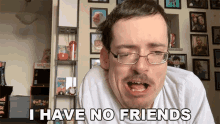I Have No Friends Lonely GIF - I Have No Friends No Friends Lonely GIFs