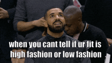 a drake meme that says when you cant tell if ur outfit is high fashion or low fashion