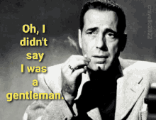 Humphrey Bogart I Didnt Say I Was A Gentleman GIF - Humphrey Bogart I Didnt Say I Was A Gentleman Im No Good GIFs