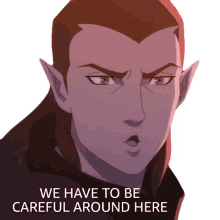 we have to be careful around here vaxildan the legend of vox machina lets be cautious lets be careful