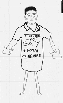 a drawing of a man wearing a t-shirt that says i paused my gay porn to be here
