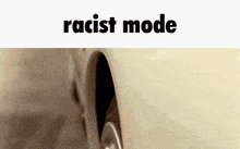 Racist Mode GIF - Racist Mode GIFs