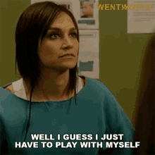 Well I Guess I Just Have To Play With Myself Franky Doyle GIF - Well I Guess I Just Have To Play With Myself Franky Doyle Wentworth GIFs
