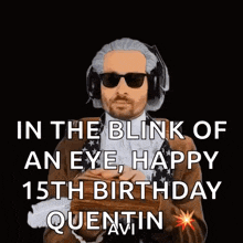 a man in a wig and sunglasses says in the blink of an eye happy 15th birthday quentin