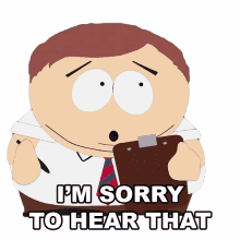 im sorry to hear that eric cartman south park s5e13 sorry about that