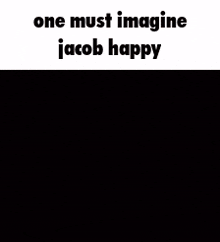 One Must Imagine Jacob Happy GIF - One Must Imagine Jacob Happy GIFs