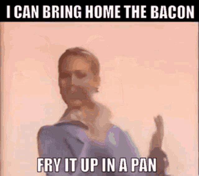 I Can Bring Home The Bacon Fry It Up In A Pan GIF - I Can Bring