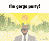a man in a suit and tie is surrounded by pineapples and a pizza with the words the gorge party