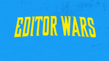 a blue background with the words editor wars in yellow letters