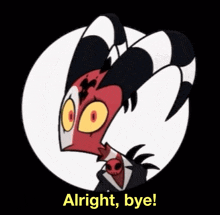 a cartoon character says " alright bye " in a black circle