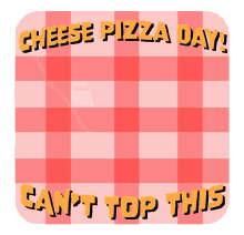 cheese pizza day cant top this pizza day no toppings topping