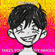 a cartoon of a boy with a smiley face and the words takes your booty whole .