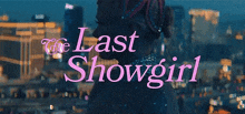 a movie poster for the last showgirl with a woman in a costume