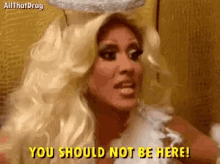 You Should Not Be Here Rpdr GIF