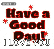have a good day i love you gif