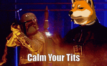 a picture of boba fett and darth vader with the words calm your tits on the bottom