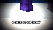 a purple block with the words " e como eu sei disso " above it