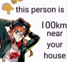 a picture of a girl with headphones and the words " this person is 100km near your house " on the bottom