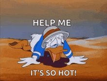 donald duck is laying on the ground with his tongue sticking out and says `` help me it 's so hot ! ''