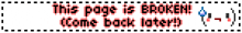 a pixel art sign that says this page is broken come back later