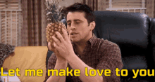 Friends Let Me Make Love To You GIF - Friends Let Me Make Love To You Joey Tribbiani GIFs