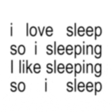 i love sleep so i sleeping like sleeping so i sleep
