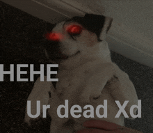 You'Re Dead Hehe GIF - You'Re Dead Hehe Dog GIFs