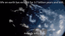 Life On Earth Has Existed For37billion Years And Still Nobody Asked Lmao GIF - Life On Earth Has Existed For37billion Years And Still Nobody Asked Lmao Lol GIFs