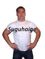 a man is standing with his hands on his hips wearing a white t-shirt that says suguhaige
