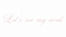 a white background with the words let 's see my week in pink