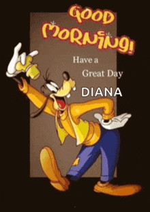 a picture of goofy with the words good morning have a great day diana on the bottom