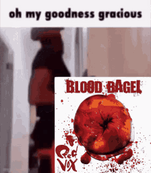 red vox blood bagel oh my goodness gracious