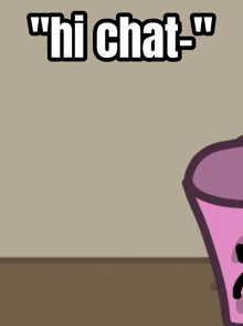 a cartoon character is standing next to a pink cup and says " hi chat "