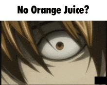 a close up of a person 's eyes with the words " no orange juice " above it