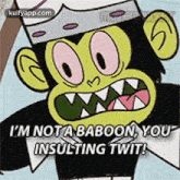 a cartoon monkey is saying `` i 'm not a baboon , you 're insulting twit ''