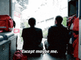 two men sit in the back of an ambulance with the words except maybe me written on the bottom