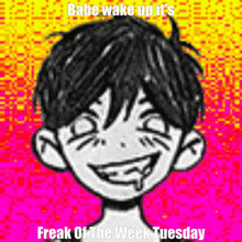 a drawing of a boy with the words babe wake up it 's freak of the week tuesday below it