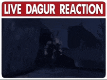 a sign that says live dagur reaction with a picture of a person