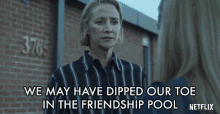 We May Have Dipped Our Toe In The Friendship Pool But Im Not Sure Were Gonna Swim Janet Mcteer GIF - We May Have Dipped Our Toe In The Friendship Pool But Im Not Sure Were Gonna Swim Janet Mcteer Helen Pierce GIFs