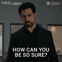 a man in a suit and black shirt says how can you be so sure