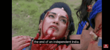 a woman with blood on her face and the words the end of an independent india .