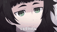 a close up of a girl with green eyes and the words s.g 0 friday