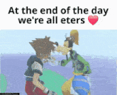at the end of the day we 're all eters with goofy and sora kissing