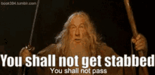 you shall not get stabbed you shall not stabbed not get stab not pass no stab pass