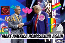 a picture of two men shaking hands with the words make america homosexual again on the bottom