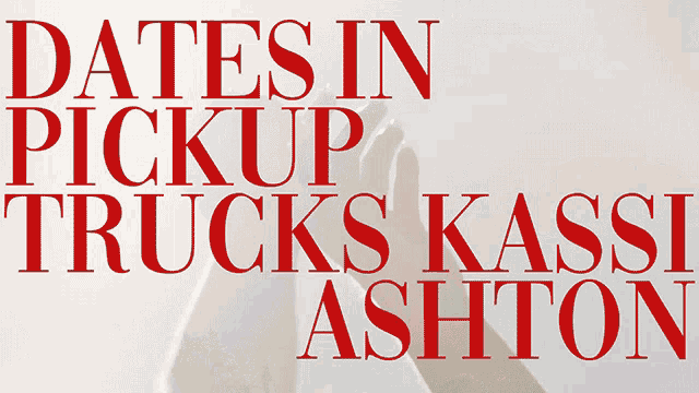 Title Kassi Ashton GIF - Title Kassi Ashton Dates In Pick Up Truck Song GIFs